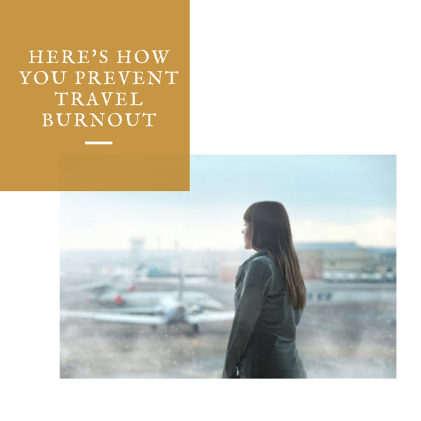 Here's How You Prevent Travel Burnout
