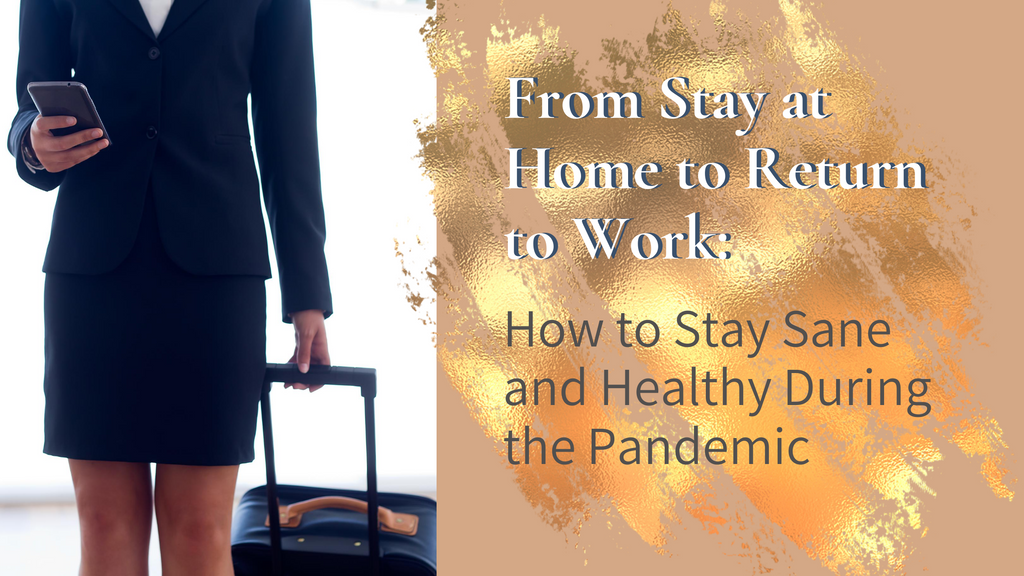From Stay at Home to Return to Work: How to Stay Sane and Healthy During the Pandemic