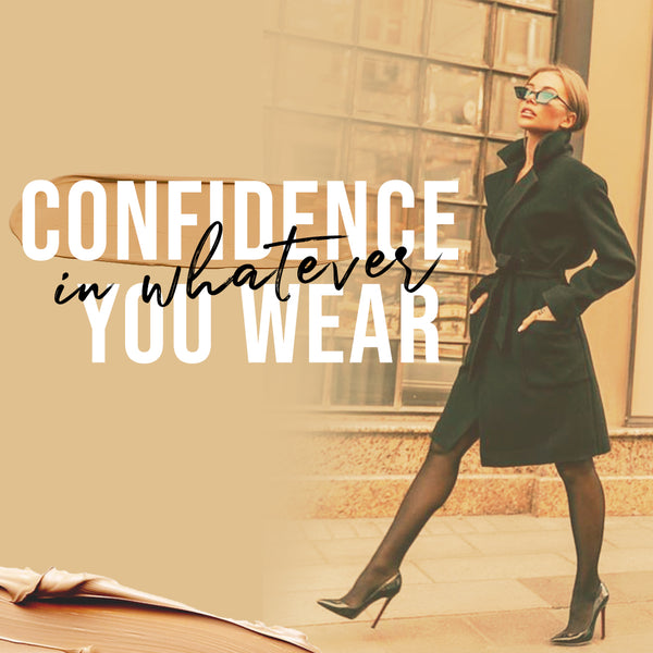 Confidence in whatever you wear
